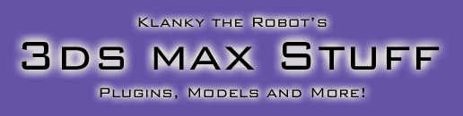 Klanky the Robot's 3ds max stuff - Plugins, models and more!